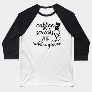 Coffee Scrubs and Rubber gloves Baseball T-Shirt